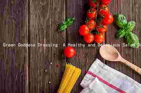Green Goddess Dressing: A Healthy and Delicious Salad Dressing Option
