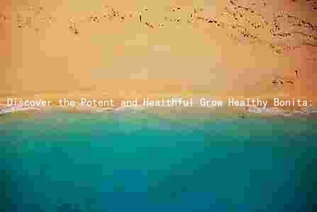 Discover the Potent and Healthful Grow Healthy Bonita: Dosages, Effects, and Market Trends