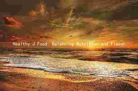 Healthy J Food: Balancing Nutrition and Flavor