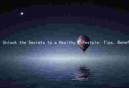 Unlock the Secrets to a Healthy Lifestyle: Tips, Benefits, and Debunking Common Myths