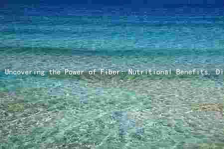Uncovering the Power of Fiber: Nutritional Benefits, Digestion, Risks, and Healthy Choices