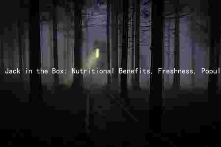 Jack in the Box: Nutritional Benefits, Freshness, Popularity, Dietary Restrictions, and Limitations of Fast Food