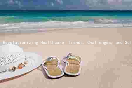 Revolutionizing Healthcare: Trends, Challenges, and Solutions in the Industry