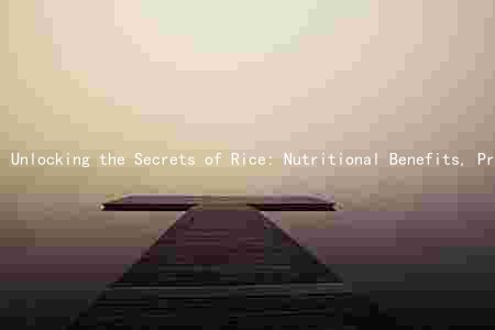 Unlocking the Secrets of Rice: Nutritional Benefits, Protein, Fiber, and Health Risks