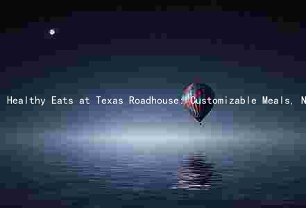 Healthy Eats at Texas Roadhouse: Customizable Meals, Nutritious Options, and Special Deals