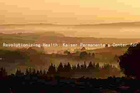Revolutionizing Health: Kaiser Permanente's Center for Healthy Living Promotes Wellness and Prevents Chronic Diseases
