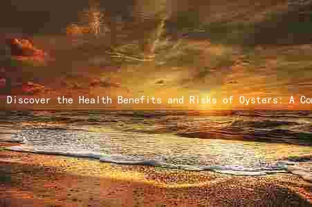 Discover the Health Benefits and Risks of Oysters: A Comprehensive Guide