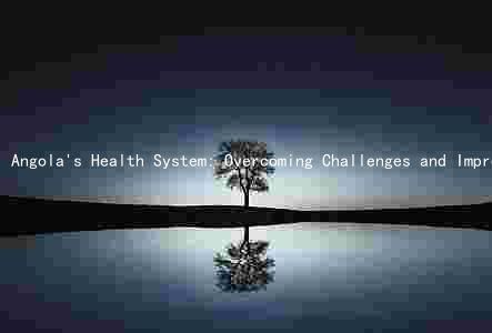 Angola's Health System: Overcoming Challenges and Improving Outcomes