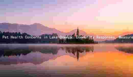 Pet Health Concerns in Lake Oswega: Community Responses, Measures, and Potential Long-Term Effects