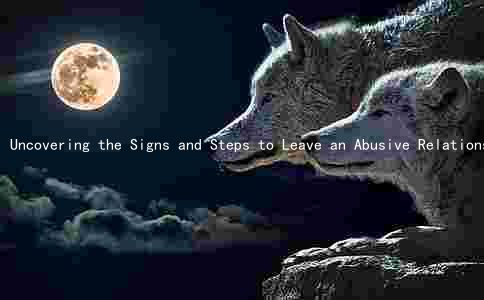 Uncovering the Signs and Steps to Leave an Abusive Relationship: A Comprehensive Guide