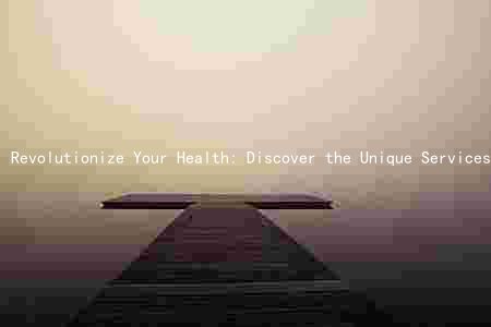 Revolutionize Your Health: Discover the Unique Services, Target Customers, and Expert Team Behind the Healthy Wellness Center