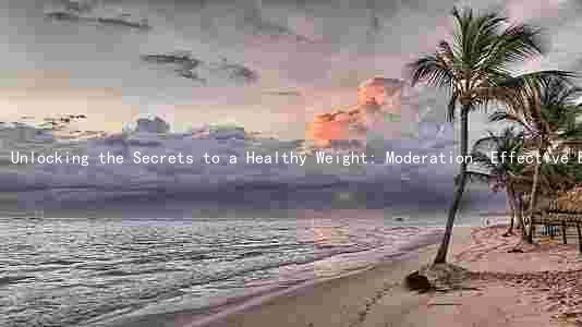 Unlocking the Secrets to a Healthy Weight: Moderation, Effective Diets, and Changing Societal Attitudes