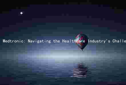 Medtronic: Navigating the Healthcare Industry's Challenges and Seizing Growth Opportunities