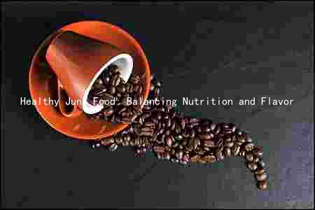Healthy Junk Food: Balancing Nutrition and Flavor