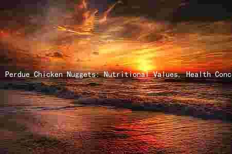 Perdue Chicken Nuggets: Nutritional Values, Health Concerns, and Environmental Impact
