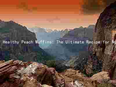 Healthy Peach Muffins: The Ultimate Recipe for Nutritious and Delicious Treats