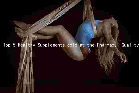 Top 5 Healthy Supplements Sold at the Pharmacy: Quality, safety, and ethical sourcing for optimal health benefits