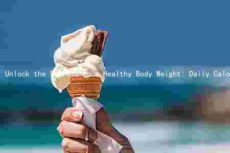 Unlock the Secrets to a Healthy Body Weight: Daily Calorie Intake, Physical Activity, Key Nutrients, and Effective Strategies
