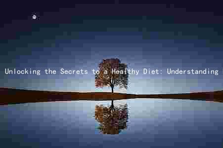 Unlocking the Secrets to a Healthy Diet: Understanding Essential Nutrients, Daily Intake Levels, and Nutritional Labels