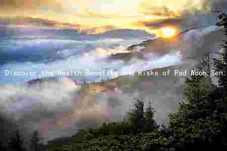 Discover the Health Benefits and Risks of Pad Woon Sen: A Comprehensive Guide