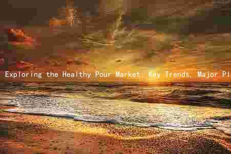 Exploring the Healthy Pour Market: Key Trends, Major Players, Challenges, and Growth Prospects