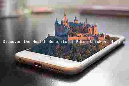 Discover the Health Benefits of Katsu Chicken: High in Prote, Fiber, and More