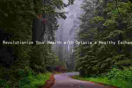 Revolutionize Your Health with Optavia's Healthy Exchange List: Benefits, Workings, and Comparison