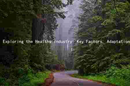Exploring the Healthy Industry: Key Factors, Adaptations, Promising Opportunities, Risks, and Regulatory Changes