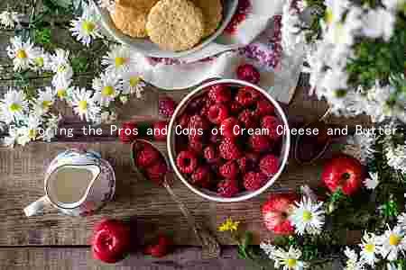 Exploring the Pros and Cons of Cream Cheese and Butter: Nutritional Values, Heart Health, Risks, and Alternatives