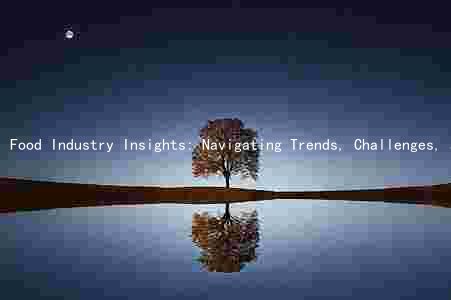 Food Industry Insights: Navigating Trends, Challenges, and Innovations in a Rapidly Changing Landscape