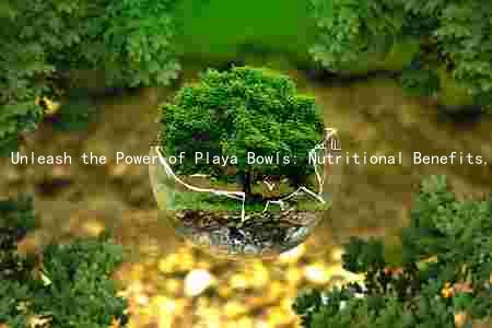 Unleash the Power of Playa Bowls: Nutritional Benefits, Protein, Fiber, Health Comparison, and Toppings