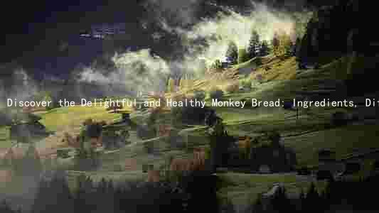 Discover the Delightful and Healthy Monkey Bread: Ingredients, Differences, Benefits, and Recipes