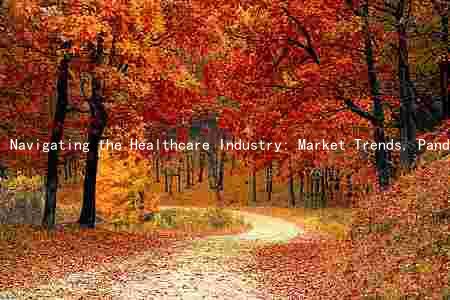 Navigating the Healthcare Industry: Market Trends, Pandemic Impact, Challenges, Medical Advancements, and Regulatory Landscape